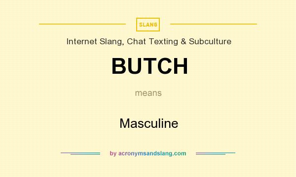 What does BUTCH mean? It stands for Masculine