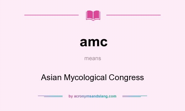 What does amc mean? It stands for Asian Mycological Congress