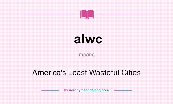 What does alwc mean? It stands for America`s Least Wasteful Cities
