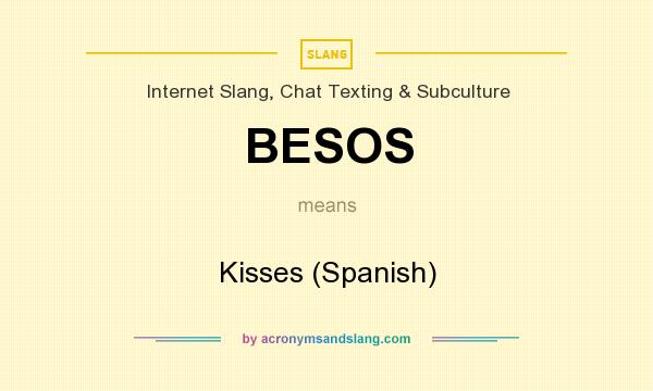 What does BESOS mean? It stands for Kisses (Spanish)