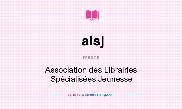 What does alsj mean? It stands for Association des Librairies Spécialisées Jeunesse
