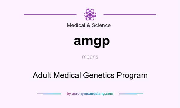 What does amgp mean? It stands for Adult Medical Genetics Program