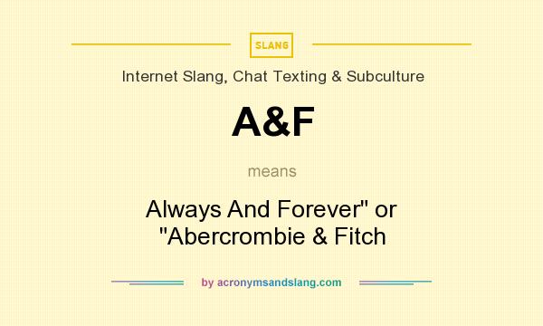 What does A&F mean? It stands for Always And Forever or Abercrombie & Fitch