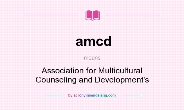 What does amcd mean? It stands for Association for Multicultural Counseling and Development`s