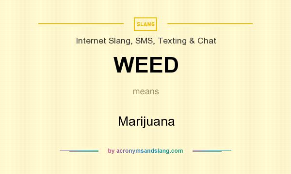 What does WEED mean? It stands for Marijuana