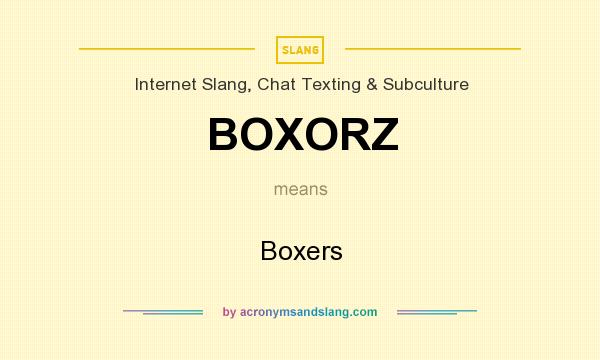 What does BOXORZ mean? It stands for Boxers