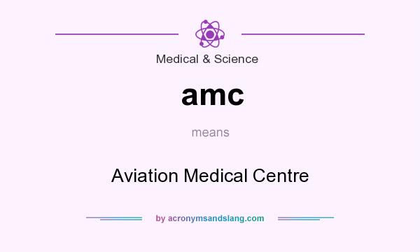 What does amc mean? It stands for Aviation Medical Centre
