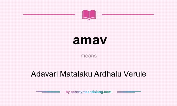 What does amav mean? It stands for Adavari Matalaku Ardhalu Verule