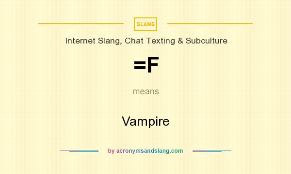 What does =F mean? It stands for Vampire