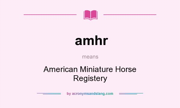 What does amhr mean? It stands for American Miniature Horse Registery