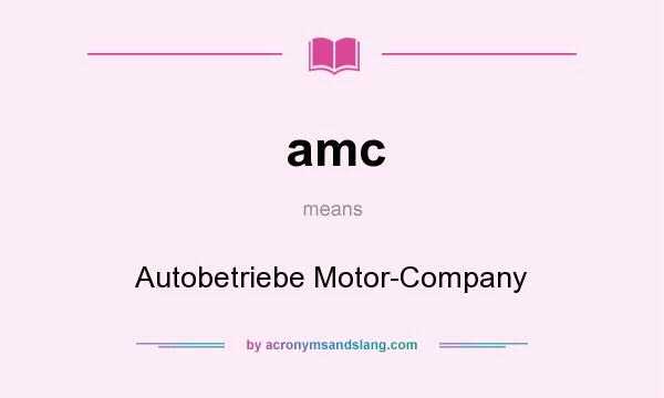 What does amc mean? It stands for Autobetriebe Motor-Company