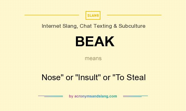 What does BEAK mean? It stands for Nose or Insult or To Steal