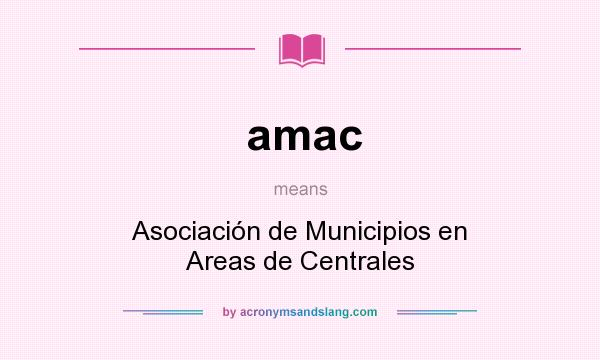 What does amac mean? It stands for Asociación de Municipios en Areas de Centrales