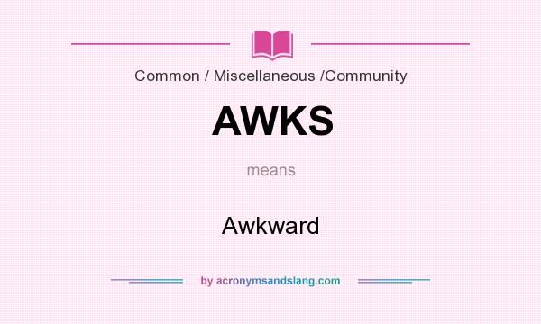 What does AWKS mean? It stands for Awkward