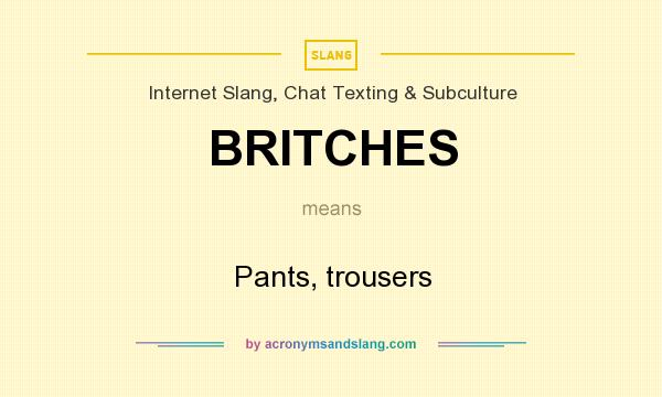 What does BRITCHES mean? It stands for Pants, trousers