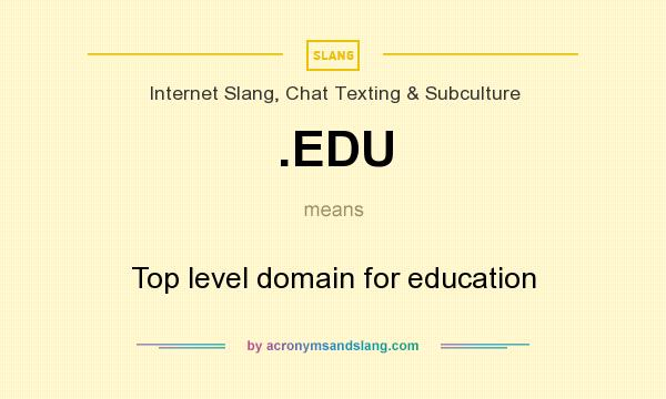 What does .EDU mean? It stands for Top level domain for education