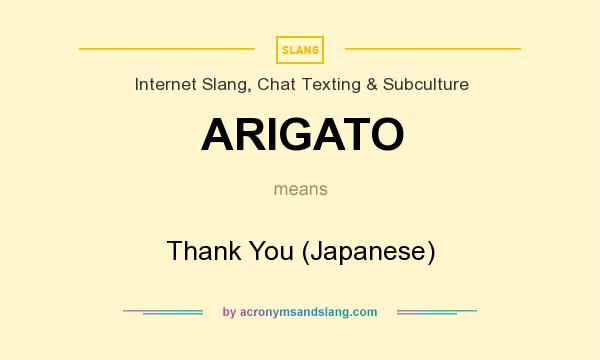 What does ARIGATO mean? It stands for Thank You (Japanese)