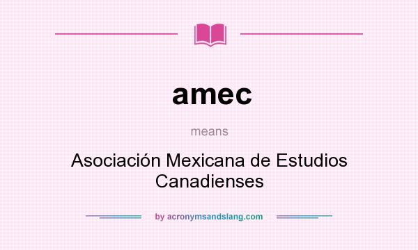 What does amec mean? It stands for Asociación Mexicana de Estudios Canadienses