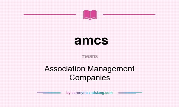 What does amcs mean? It stands for Association Management Companies