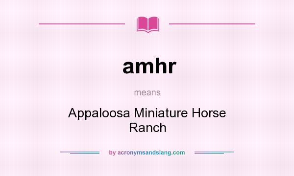 What does amhr mean? It stands for Appaloosa Miniature Horse Ranch