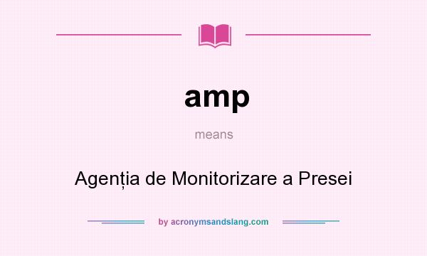What does amp mean? It stands for Agenţia de Monitorizare a Presei