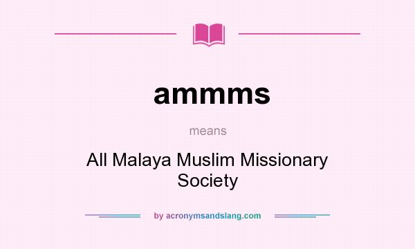 What does ammms mean? It stands for All Malaya Muslim Missionary Society