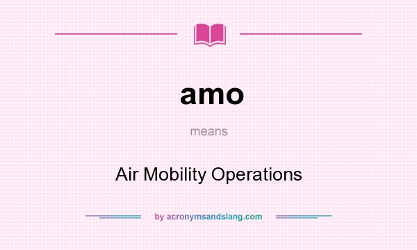 What does amo mean? It stands for Air Mobility Operations