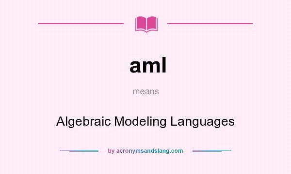 What does aml mean? It stands for Algebraic Modeling Languages