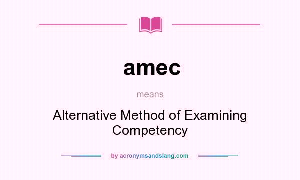 What does amec mean? It stands for Alternative Method of Examining Competency