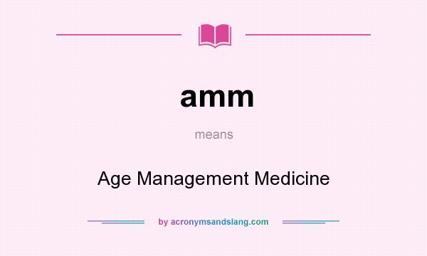 What does amm mean? It stands for Age Management Medicine