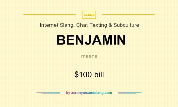 What does BENJAMIN mean? It stands for $100 bill