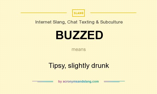 What does BUZZED mean? It stands for Tipsy, slightly drunk