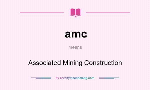 What does amc mean? It stands for Associated Mining Construction