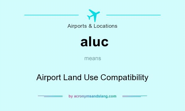 What does aluc mean? It stands for Airport Land Use Compatibility