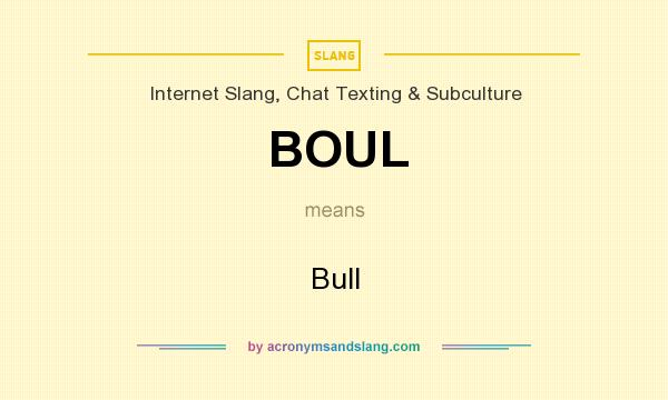 What does BOUL mean? It stands for Bull