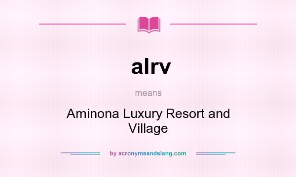 What does alrv mean? It stands for Aminona Luxury Resort and Village