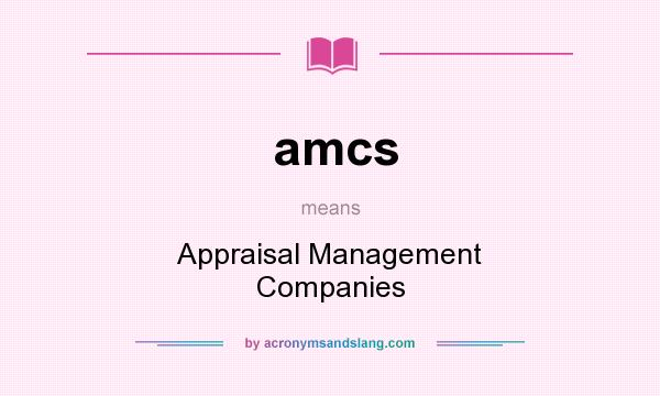 What does amcs mean? It stands for Appraisal Management Companies