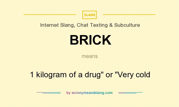 What does BRICK mean? It stands for 1 kilogram of a drug