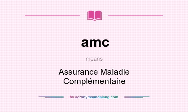 What does amc mean? It stands for Assurance Maladie Complémentaire
