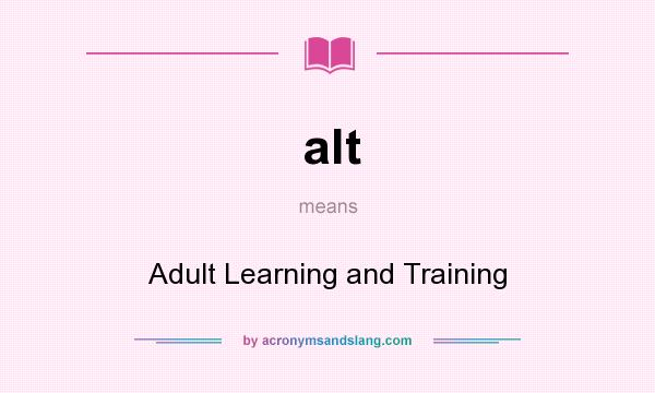 What does alt mean? It stands for Adult Learning and Training
