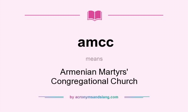 What does amcc mean? It stands for Armenian Martyrs` Congregational Church