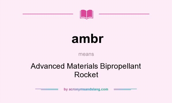 What does ambr mean? It stands for Advanced Materials Bipropellant Rocket