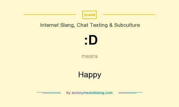 What does :D mean? It stands for Happy