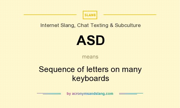 What does ASD mean? It stands for Sequence of letters on many keyboards