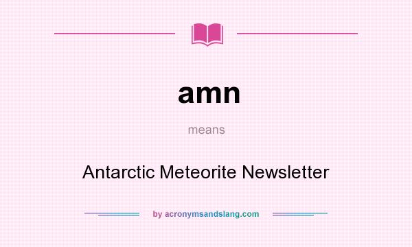 What does amn mean? It stands for Antarctic Meteorite Newsletter