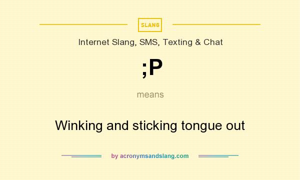 What does ;P mean? It stands for Winking and sticking tongue out