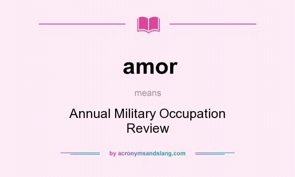 What does amor mean? It stands for Annual Military Occupation Review