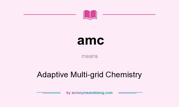 What does amc mean? It stands for Adaptive Multi-grid Chemistry