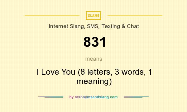 What does 831 mean? It stands for I Love You (8 letters, 3 words, 1 meaning)