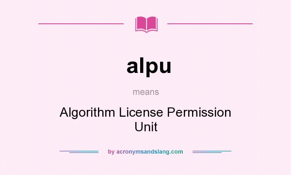 What does alpu mean? It stands for Algorithm License Permission Unit